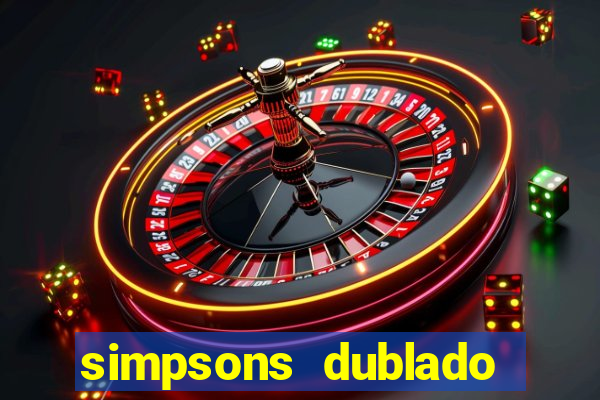 simpsons dublado assistir online